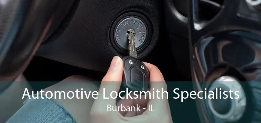 Automotive Locksmith Specialists Burbank - IL