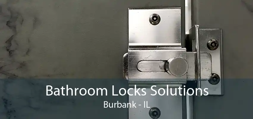 Bathroom Locks Solutions Burbank - IL