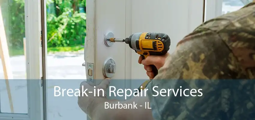 Break-in Repair Services Burbank - IL