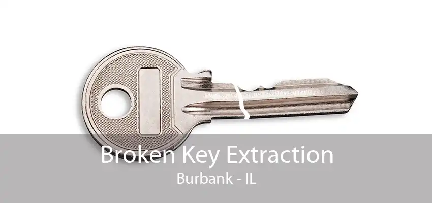 Broken Key Extraction Burbank - IL