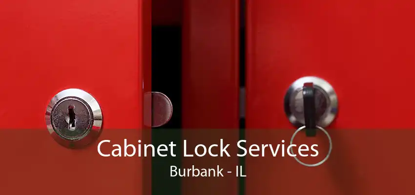 Cabinet Lock Services Burbank - IL