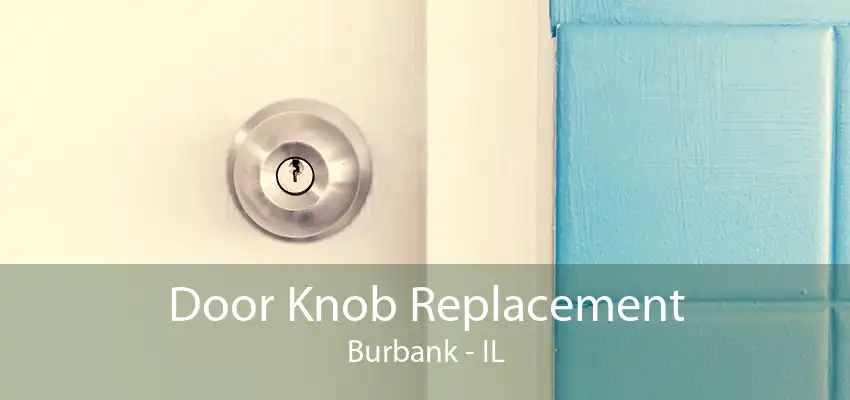 Door Knob Replacement Burbank - IL