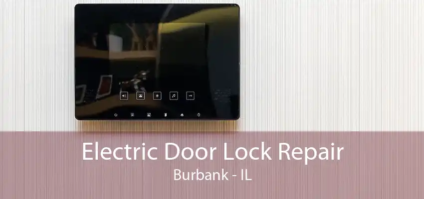 Electric Door Lock Repair Burbank - IL