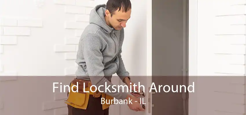 Find Locksmith Around Burbank - IL