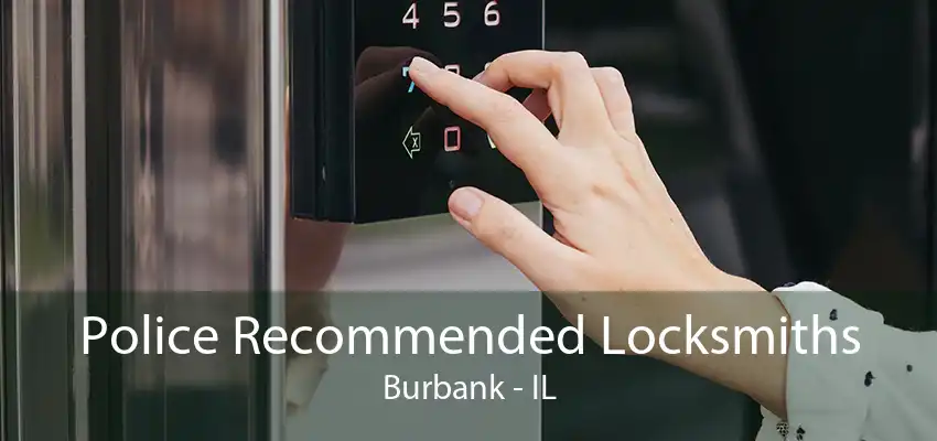 Police Recommended Locksmiths Burbank - IL